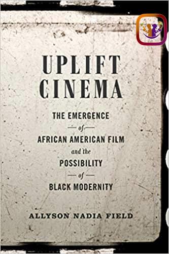 'Uplift Cinema: The Emergence of African American Film and the Possibility of Black Modernity by Allyson Nadia FIeld (E-Book)UnitedBlackLibrary.org/products/uplif… Cinema, Allyson Nadia Field recovers the significant yet forgotten legacy of African American filmmaking in the 1910s