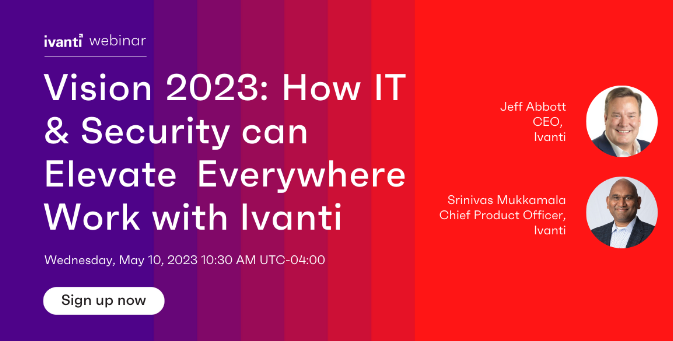 Looking forward to this Ivanti webinar!

Join Ivanti on Wednesday, May 10th, with @Jeff Abbott and @Srinivas Mukkamala to discuss How IT & Security can elevate #EverywhereWork with Ivanti. infl.tv/mkJg