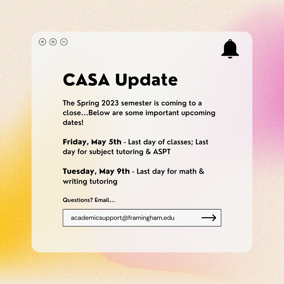 ❗️IMPORTANT UPCOMING DATES❗️

Friday, May 5th - last day for subject tutoring and ASPT

Tuesday, May 9th - last day for math and writing tutoring

Questions? Email academicsupport@framingham.edu

#FraminghamState #FSU #FSURams #CASA #Update