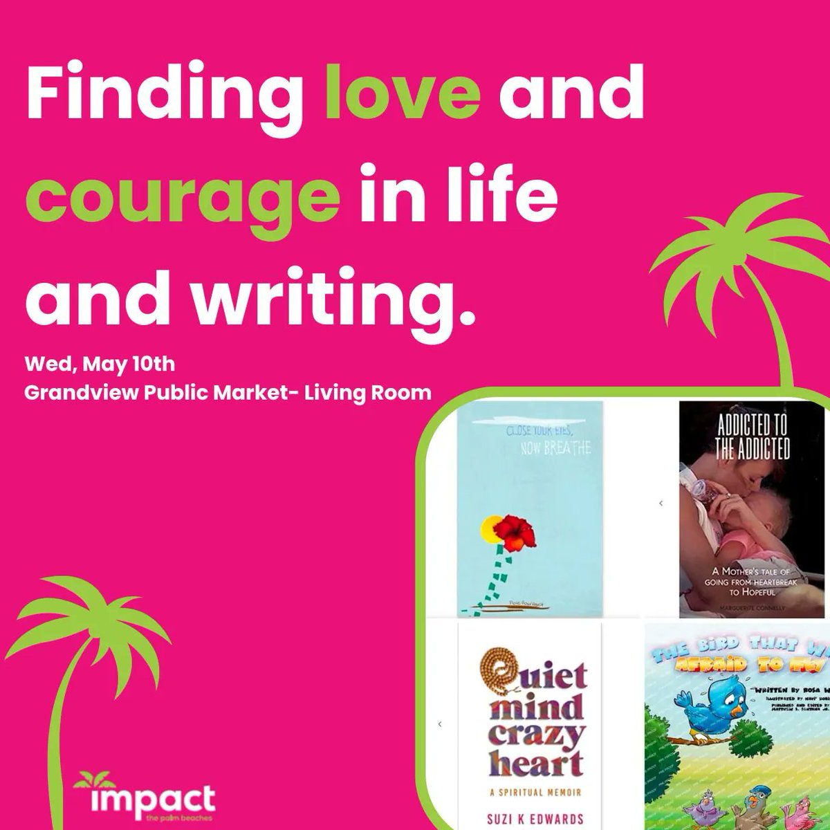 Join us for “Finding Love and Courage in Life and in Writing” Presented By Impact the Palm Beaches.

We will be hosting a panel discussion, followed by Q&amp;A, drinks and apps and opportunity to meet with the authors!

📚May 10, 5:30 PM – 7:00 PM
Grandview Public Market