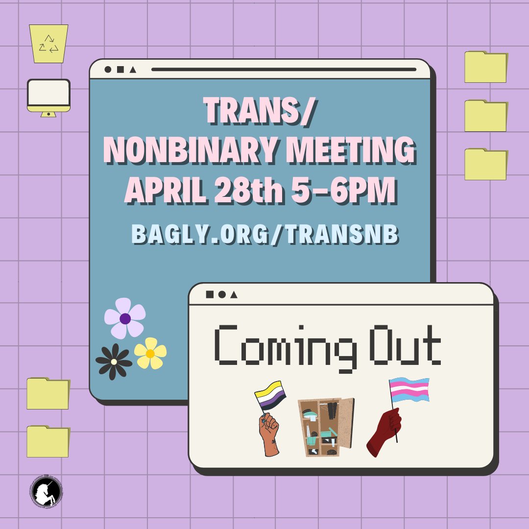 Join Trans/Nonbinary meeting for a discussion on coming out! Have you come out? Do you really need to? What was your experience if you have? We’ll talk about opening the closet doors. Open to all trans/nonbinary youth 22 and under. For more info, visit bagly.org/transnb.