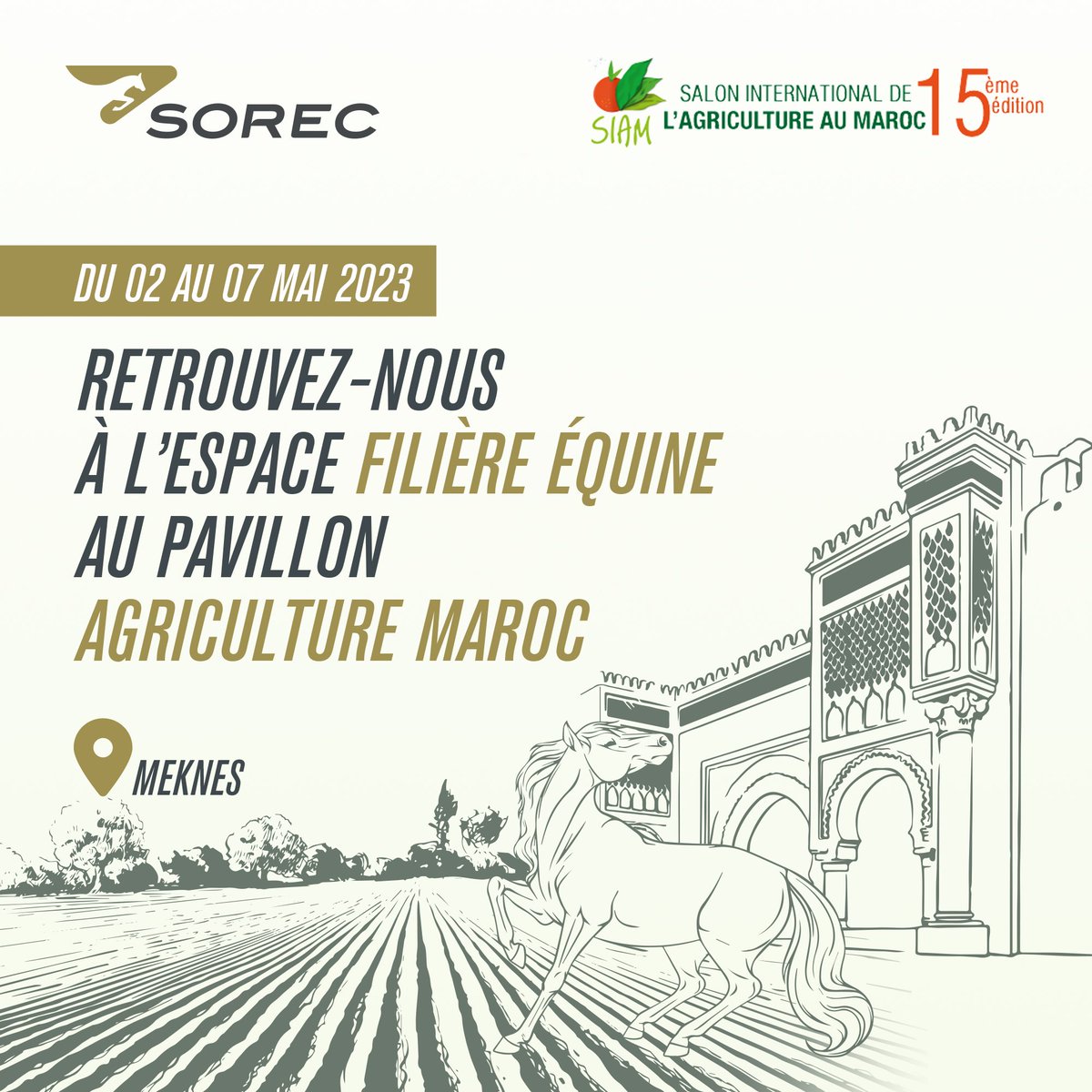 Retrouvez-nous au Salon International de l'Agriculture au Maroc du 2 au 7 mai 2023 à Meknès ! 🌱🐴

La SOREC, sponsor Gold de la 15ème édition du SIAM, vous donne rendez-vous à l’espace Filière Équine au pavillon Agriculture Maroc.

#SIAM2023 #GenerationGreen #Maroc