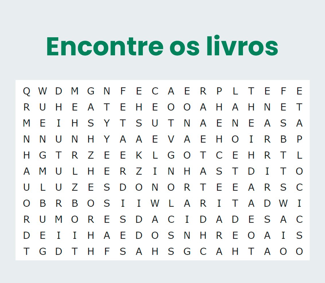 🚨 CAÇA-PALAVRAS COM SUPRESA 🚨

Será que você encontra os 5 livros? A gente te desafia e, se tiver 20 respostas certas aqui nos comentários, liberamos um mimo no nosso perfil amanhã. VALENDO!