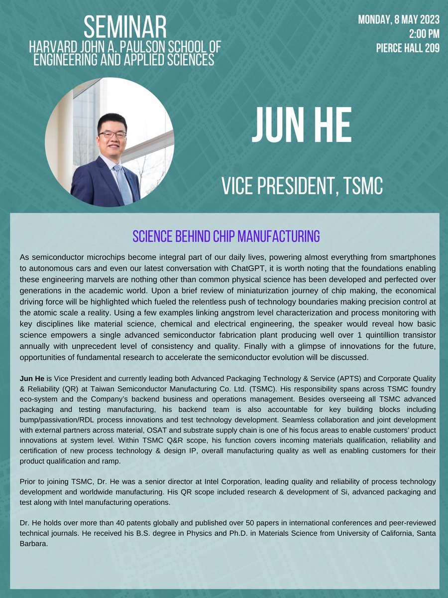 Dr. Jun He, Vice President of TSMC, will give a seminar entitled

Science behind Chip Manufacturing

hosted by Harvard School of Engineering and Applied Sciences <a href="/hseas/">Harvard SEAS</a>

The seminar will be in person.

2:00 pm, Monday, 8 May 2023
Pierce Hall 209