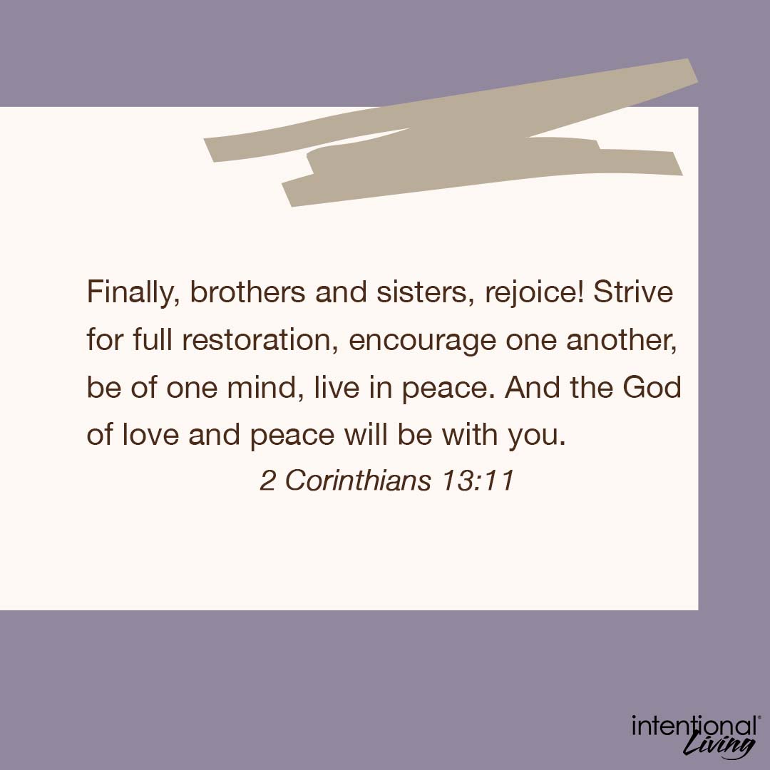 DrRandyCarlson's tweet photo. Finally, brothers and sisters, rejoice! Strive for full restoration, encourage one another, be of one mind, live in peace. And the God of love and peace will be with you. 
– 2 Corinthians 13:11 NIV 
#intentionalliving #verseoftheday https://t.co/rsT2Ipoid4