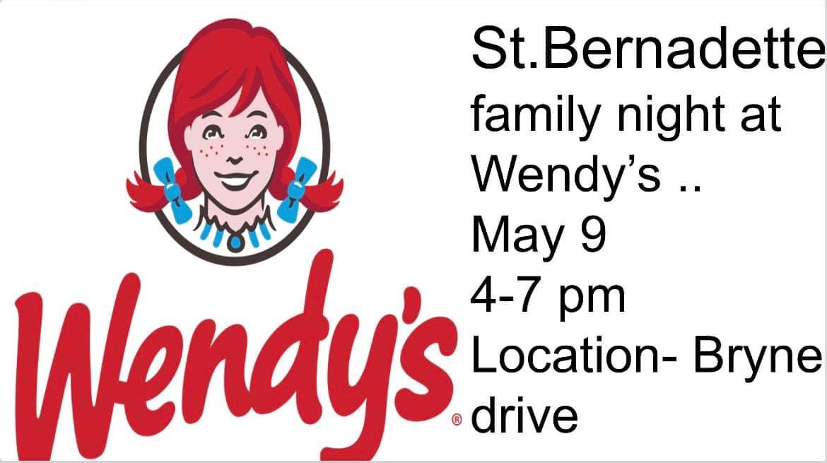 Join us for dinner on May 9th for a fundraiser at Wendy’s. 10% of sales from 4-7pm will come back to St. Bernadette.