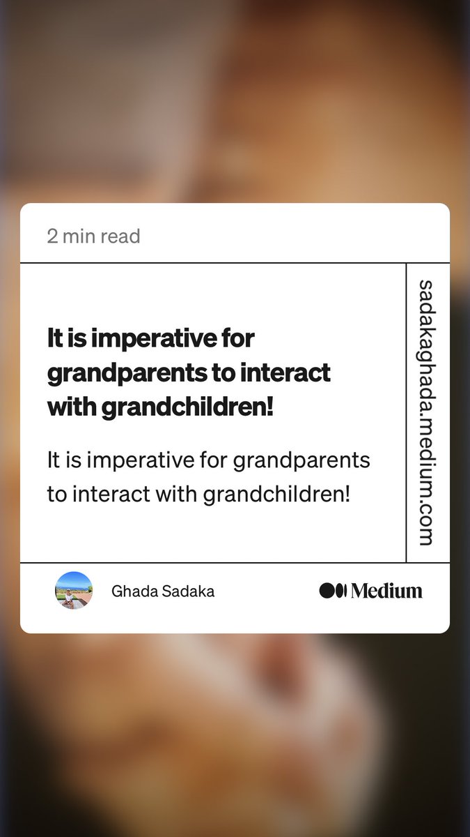 “It is imperative for grandparents to interact with grandchildren!” by Ghada Sadaka
link.medium.com/qYIrfLidozb