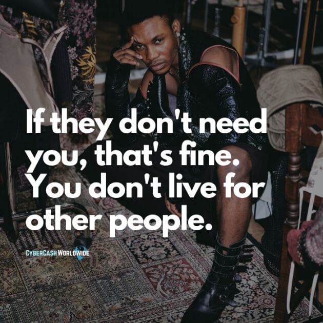 If they don't need you, that's fine. You don't live for other people.
#bewhoyouare #bewhoyouwanttobe #nomatter #beproud #doittoyourself