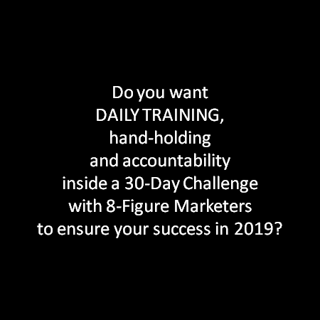 Do you want DAILY TRAINING, hand-holding, and accountability inside a 30-Day Challenge with 8-Figure Marketers to ensure your success? 
bit.ly/2YnSOR8