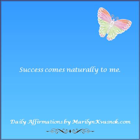 #quote #affirmation 
marilynkvasnok.com 

Success comes naturally to me.