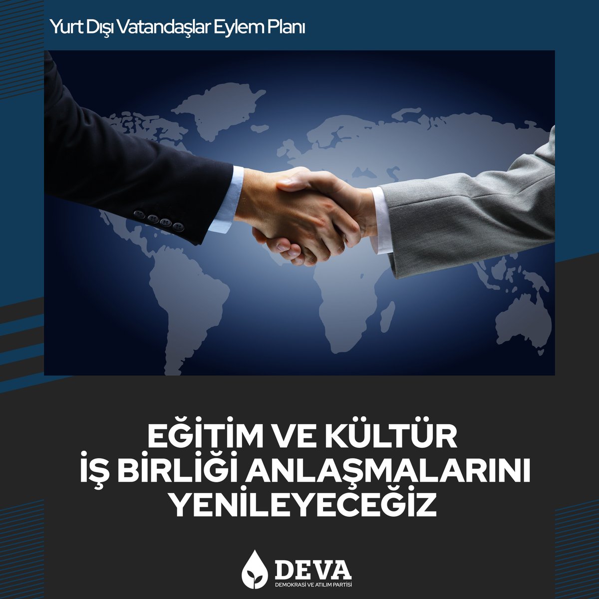 Yurt dışındaki vatandaşlarımızın DEVA'sı var:
✅Diasporamızın yoğun yaşadığı ülkeler ve diğer ülkelerle eğitim ve kültür iş birliği anlaşmalarını yenileyeceğiz.
✅Anlaşması olmayan ülkelerle de iş birliği yaparak, uluslararası alanda daha güçlü bir varlık göstereceğiz.