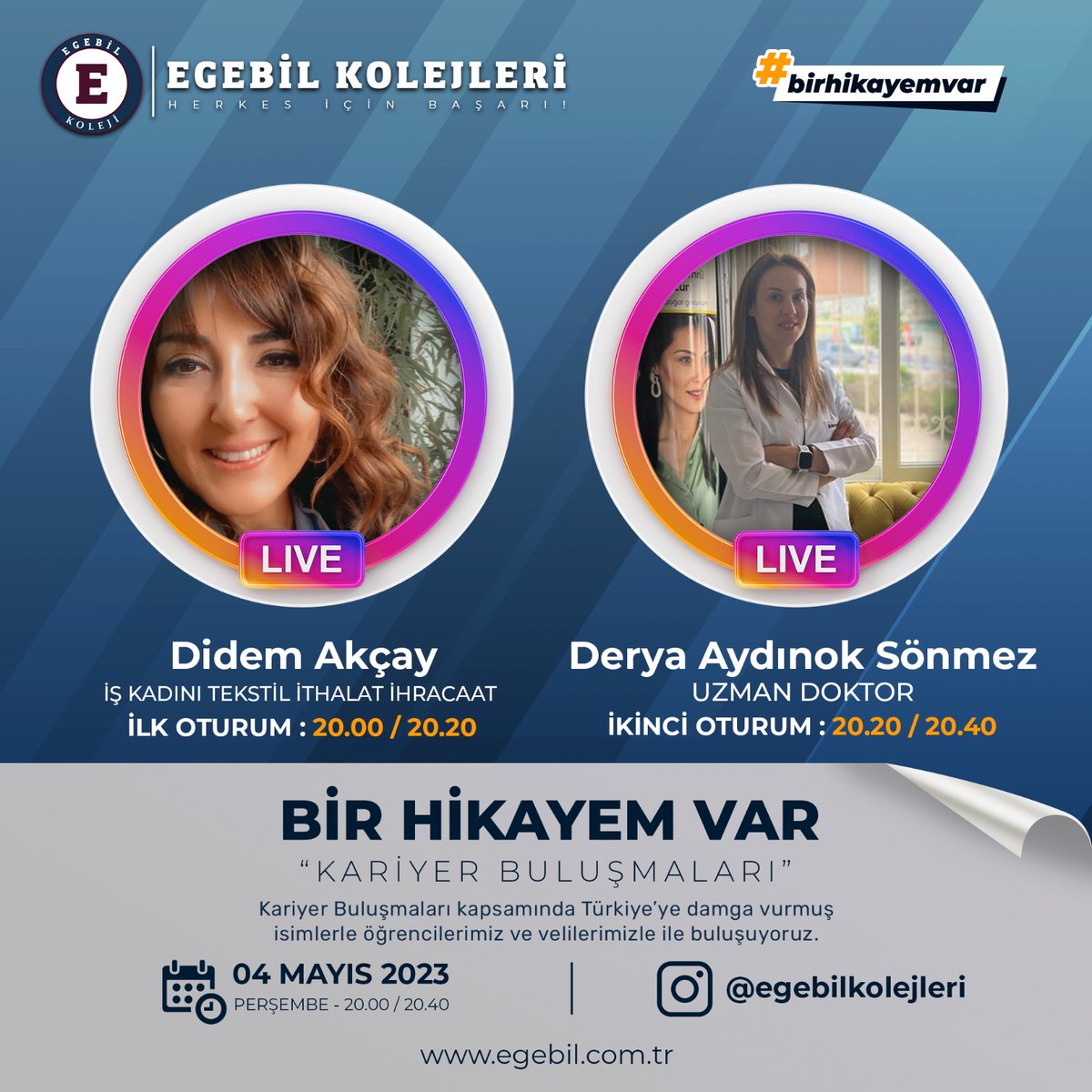 Egebil Kolejleri olarak başarı hikayelerini sizlerle paylaşmaya ve ilham olmaya, kıvılcım olmaya devam ediyoruz.
Kariyer buluşmalarında bu hafta  iş kadını ve tekstil ithalat ihracaatçısı Sn. Didem AKÇAY ve Uzm. Dr. Sn. Derya AYDINOK SÖNMEZ hikayelerini anlatacak.

#birhikayemvar
