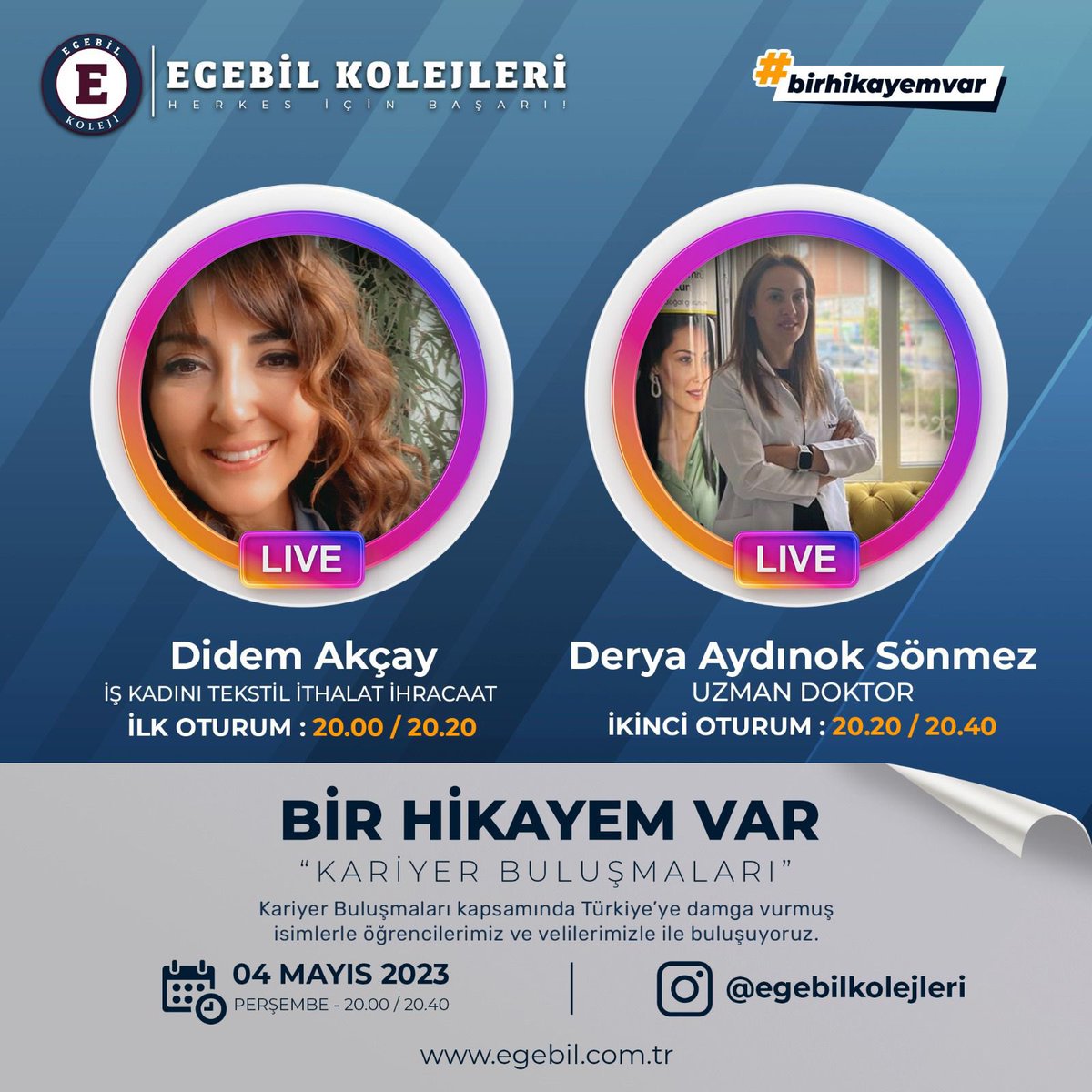 Egebil Kolejleri olarak başarı hikayelerini sizlerle paylaşmaya ve ilham olmaya, kıvılcım olmaya devam ediyoruz.
Kariyer buluşmalarında bu hafta  iş kadını ve tekstil ithalat ihracaatçısı Sn. Didem AKÇAY ve Uzm. Dr. Sn. Derya AYDINOK SÖNMEZ hikayelerini anlatacak.
#birhikayemvar