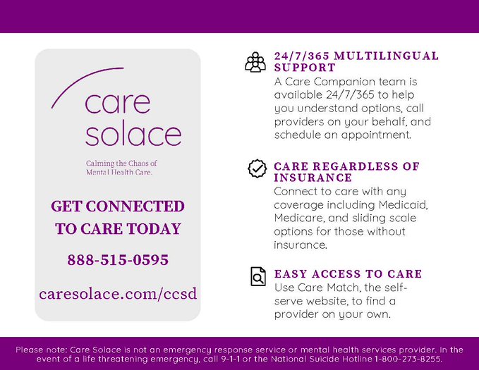 Care Solace connects students, school staff and families to care. At no cost to you, they will quickly and confidentially find available mental health and substance use providers matched to your needs. Call (888) 515-0595 or visit caresolace.com/ccsd for more information.