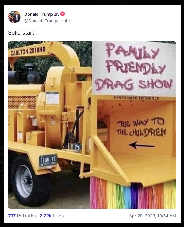 JoeMyGod's tweet image. Trump Junior has posted a meme on Truth Social that calls for putting drag queens into a wood chipper.