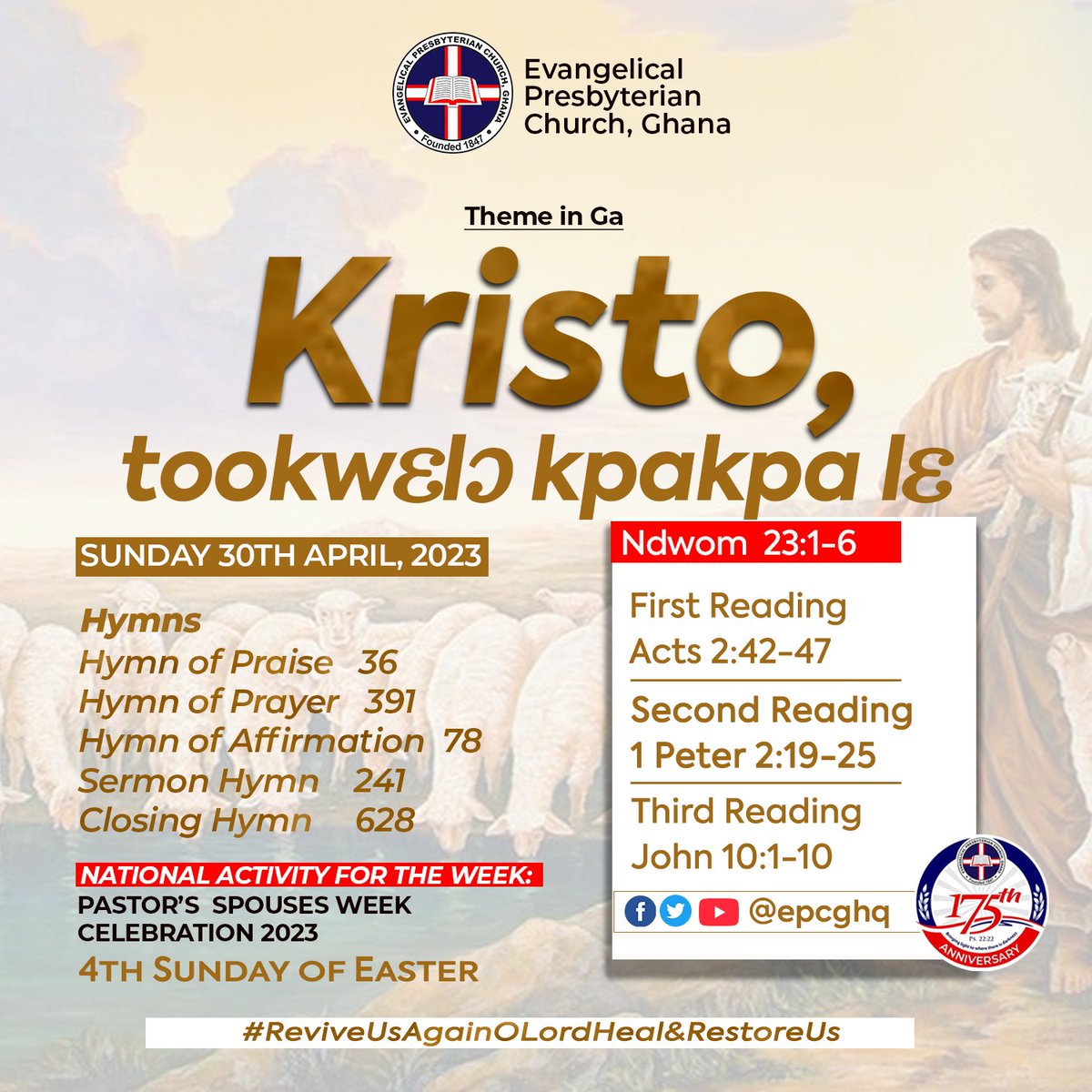 #EPCG_ALMANAC_2023
Sunday, April 30, 2023 || 3rd Sunday after Easter 

Theme: “CHRIST THE GOOD SHEPHERD”

Theme in #English #Eʋe #Twi #Ga

📖 Readings
Psalm 23:1 - 6;
1️⃣ Acts 2:42- 47;
2️⃣ 1 Peter 2:19-25
3️⃣ John 10:1-10

#EPCG 
#ReviveUsAgainOLord_HealAndRestoreUs