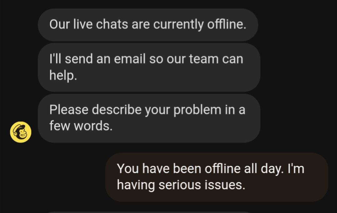 LisainManila's tweet photo. @Mailchimp what is going on? My service with you hasn't worked in 2 days. Your agent told me yesterday it was a problem on your end. Your chat features been down for more than 12 hours. You tout 24/7 customer service, but clearly not. Your service is lacking.  Help a girl out. https://t.co/ED5NorxDhG