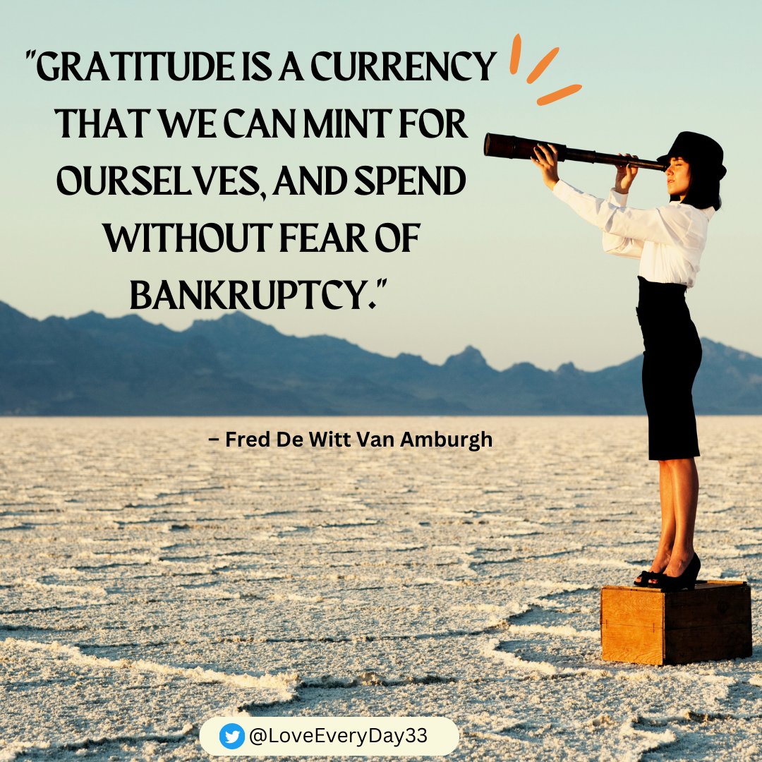 fuller_freedom's tweet photo. "Gratitude is a currency that we can mint for ourselves, and spend without fear of bankruptcy." 

– Fred De Witt Van Amburgh https://t.co/xeXW4ptXSG