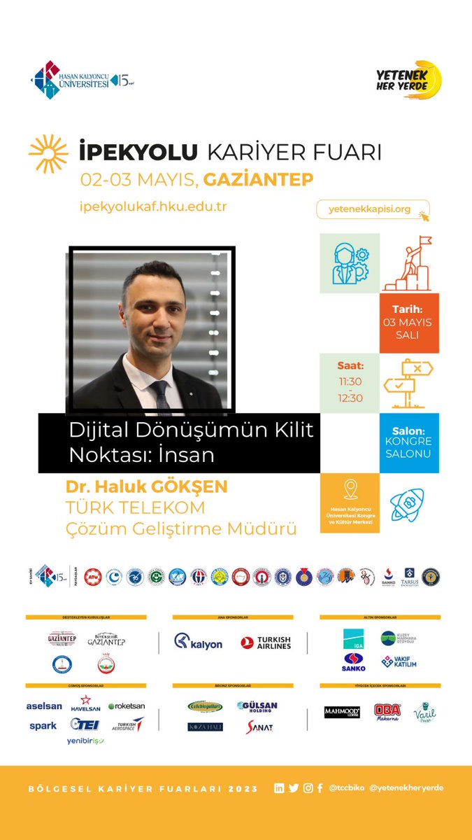 .<a href="/tccbiko/">T.C. Cumhurbaşkanlığı İnsan Kaynakları Ofisi</a> tarafından koordine edilen ve üniversitemizin ev sahipliğinde, ''İpekyolu Kariyer Fuarı''nın konuğu 'Dijital Dönüşümün Kilit Noktası: İnsan' konu başlığı ile <a href="/TurkTelekom/">Türk Telekom</a> Çözüm Geliştirme Md. Dr. Haluk Gökşen olacak.

🗓️3 Mayıs
🕦11.30
📍HKÜ KKM
 ipekyolukaf.hku.edu.tr
