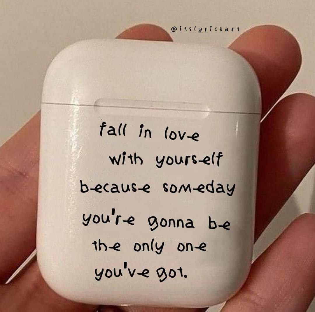Fall in love with yourself.