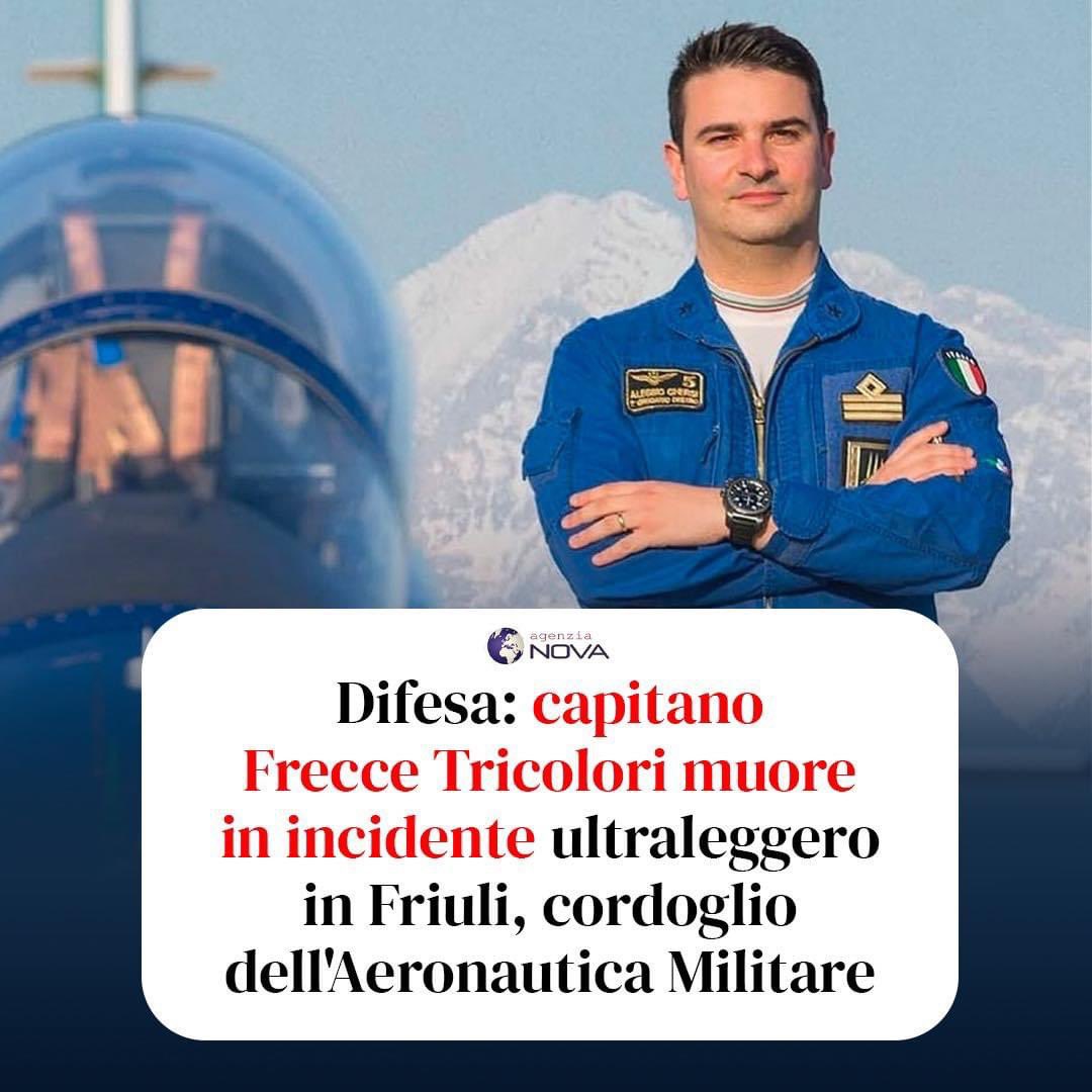 🔵 Dolore e commozione per la tragica morte del pilota delle Frecce Tricolori Alessio Ghersi, precipitato col sul velivolo vicino ad Udine. 

Tutta la nostra vicinanza alla famiglia e ai cari della vittima e gratitudine per il lavoro svolto sempre con passione e dedizione.