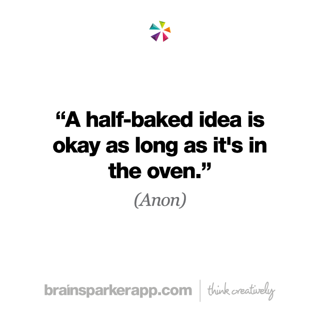 brainsparkerapp's tweet image. "A half-baked idea is okay as long as it's in the oven." (Anon)  🤔 What does this spark for you today?

#thinkcreatively #creativity #creativethinking