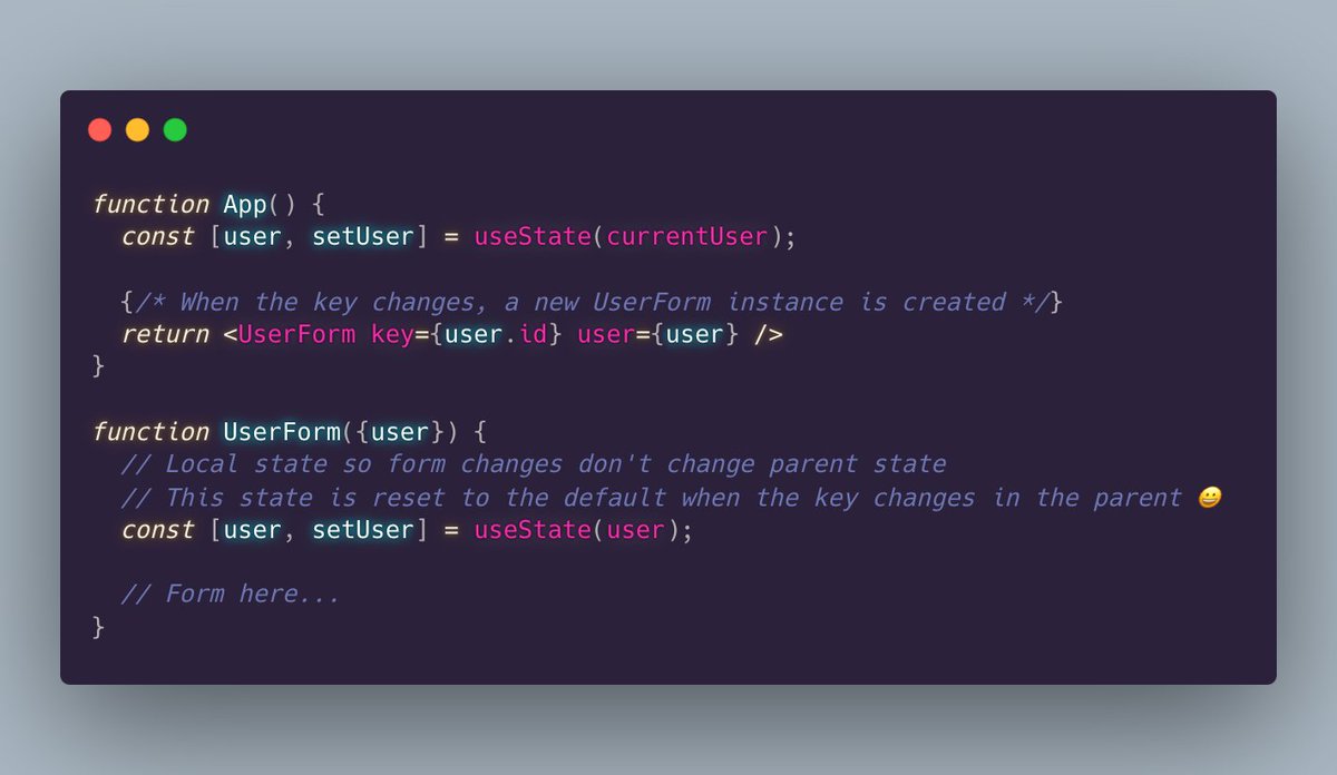 housecor's tweet image. Problem: You want to reset React state when a component’s props change.
Solution: Change the component’s key when the props change.
When the key changes, React deletes the old component. It creates a new instance that uses the default state.
No useEffect required. 😎