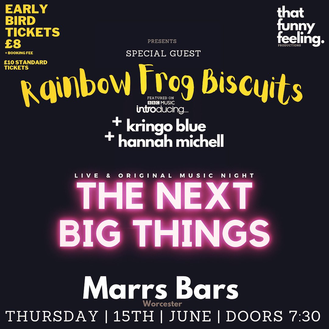 TICKETS NOW ON SALE!

15.6.23
7:30pm
The Marrs Bar | WORCESTER 

*THE NEXT BIG THINGS* a night of new music // up &amp; coming talent 

Feat. SPECIAL GUEST
<a href="/rainbowfrogbics/">rainbow frog biscuits</a> 

+ supports
Kringo Blue 
&amp; Hannah Michell

Link for Early Bird discount!
👇👇👇👇👇
eventbrite.co.uk/e/627129670727…
