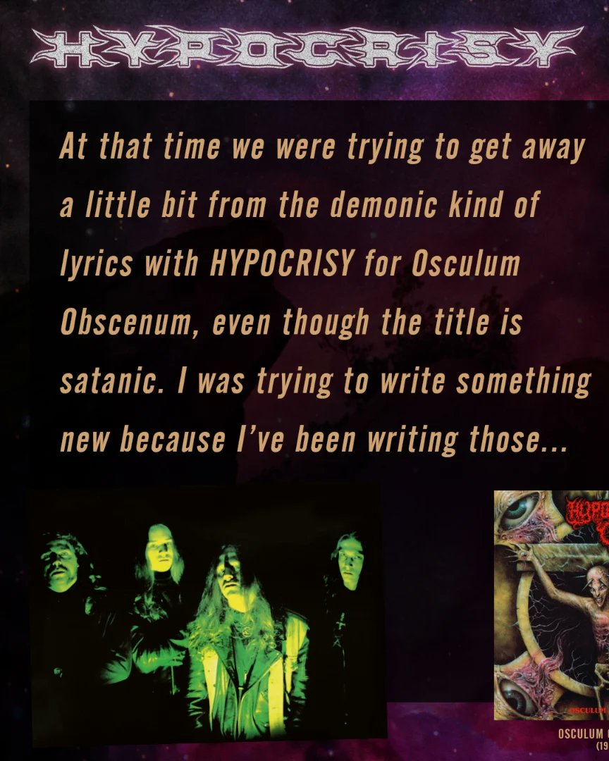 hypocrisyband's tweet photo. "You have to become more extreme and I decided I didn't want to go even more satanic. It was turning point for me in Hypocrisy history." - Masse Broberg about Osculum Obscenum album.
@nuclearblast
#hypocrisyband #nuclearblast #HypocrisyCollection #HypocrisyChapter1 https://t.co/qsNxQqxYRM