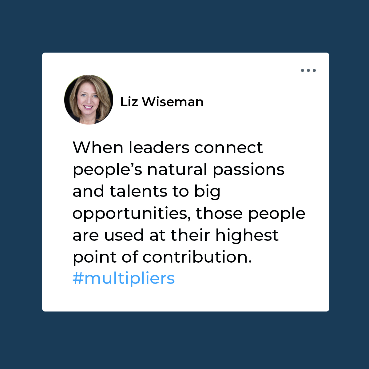 #Multipliers know how to utilize people to their fullest. Once they’ve identified and engaged a person’s genius, they look for opportunities that demand that capability. By valuing the #talents of others, Multipliers ensure that everyone's abilities are put to good use.

#Passion