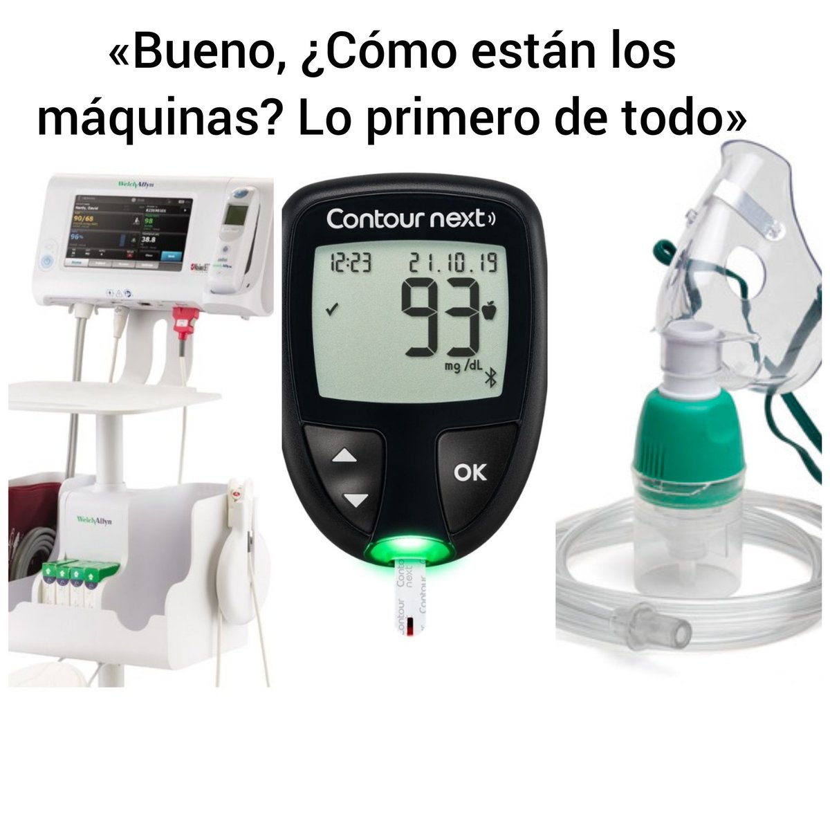 NovataEnfermera's tweet photo. Tú empezando el turno:

«Bueno, ¿Cómo están los máquinas? Lo primero de todo» https://t.co/yd9Hgm82Hi