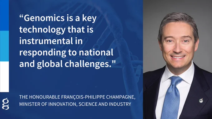 “Genomics is a key technology that is instrumental in responding to national and global challenges." - The Honourable François-Philippe Champagne, Minister of Innovation, Science and Industry