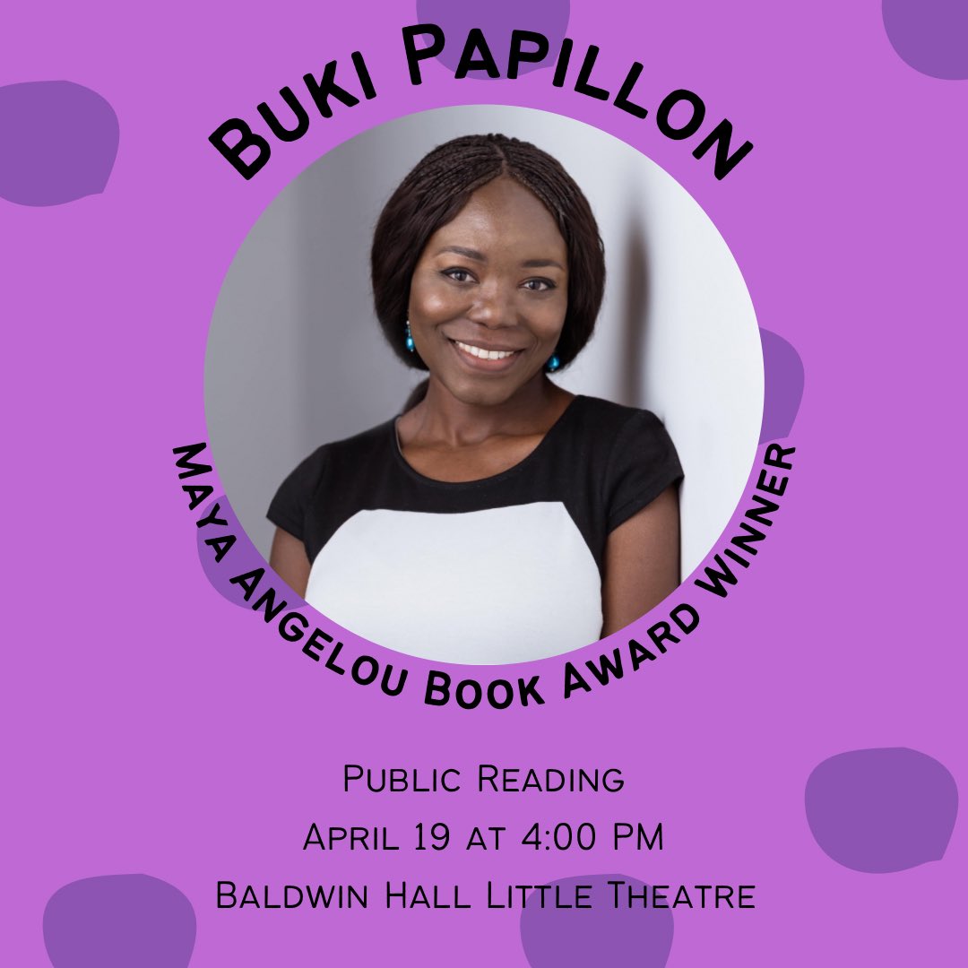 The English and Linguistics Department welcomes this year’s Maya Angelou Book Award winner, Buki Papillon! Papillon will do a public reading on April 19 at 4:00 PM in Baldwin Hall Little Theatre. This event is free and open to the public.