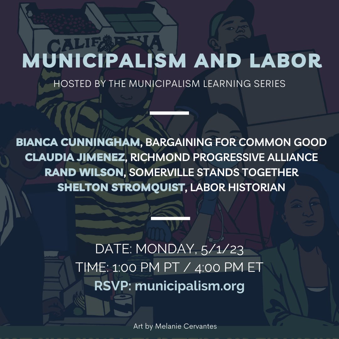 You are invited to the Municipalism and Labor on May Day at 1 PM PT/4 PM ET. 

Our speakers include Bianca Cunningham, <a href="/bcgproject/">Bargaining For the Common Good</a>; Claudia Jimenez, Richmond Progressive Alliance; Rand Wilson, Somerville Stands Together; and Shelton Stromquist.

RSVP: municipalism.org