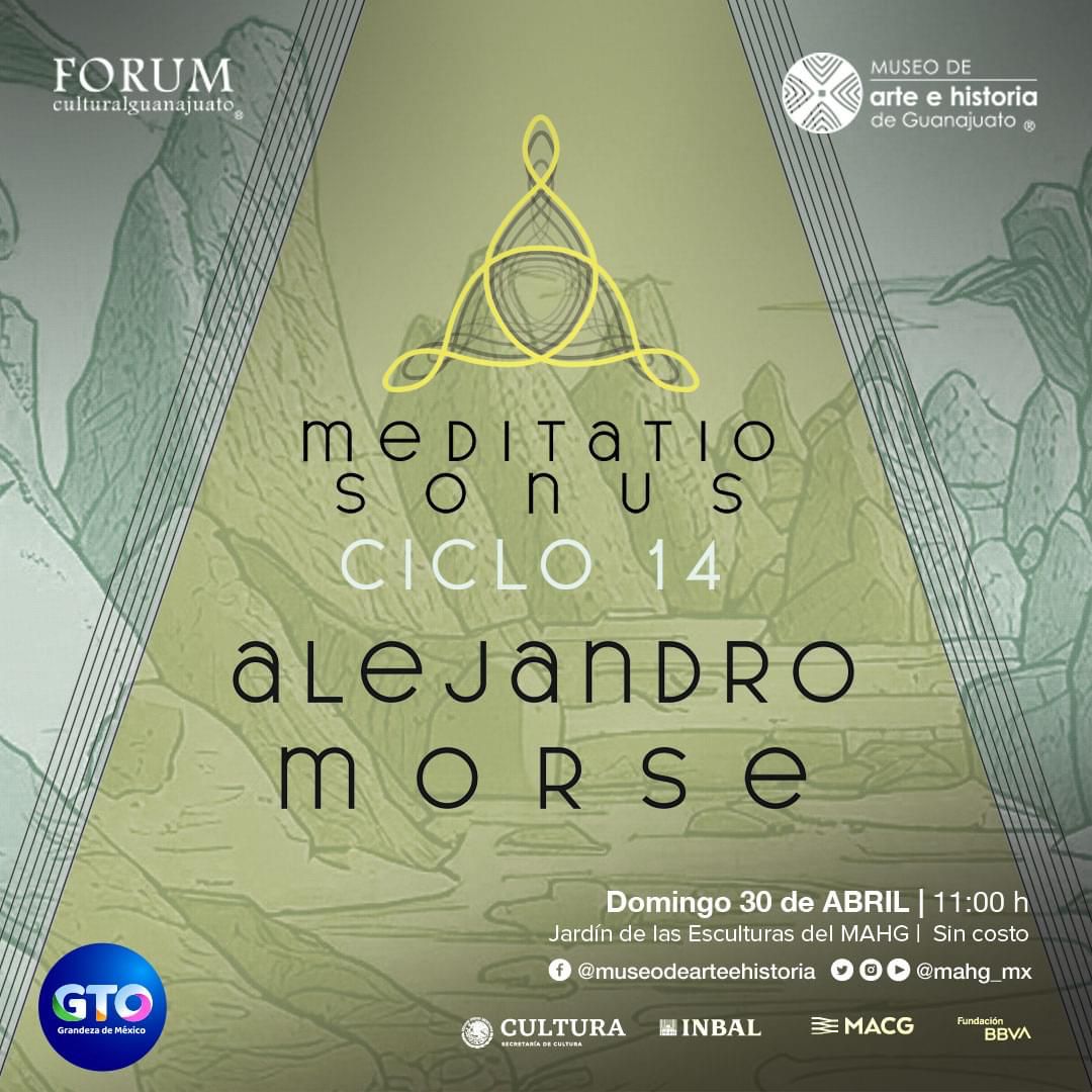 Alejandro Morse @ Meditatio Sonus, Domingo 30 de abril, 11:00 hrs. Jardin de las Esculturas del Museo de Arte e Historia de Gto. León, México.