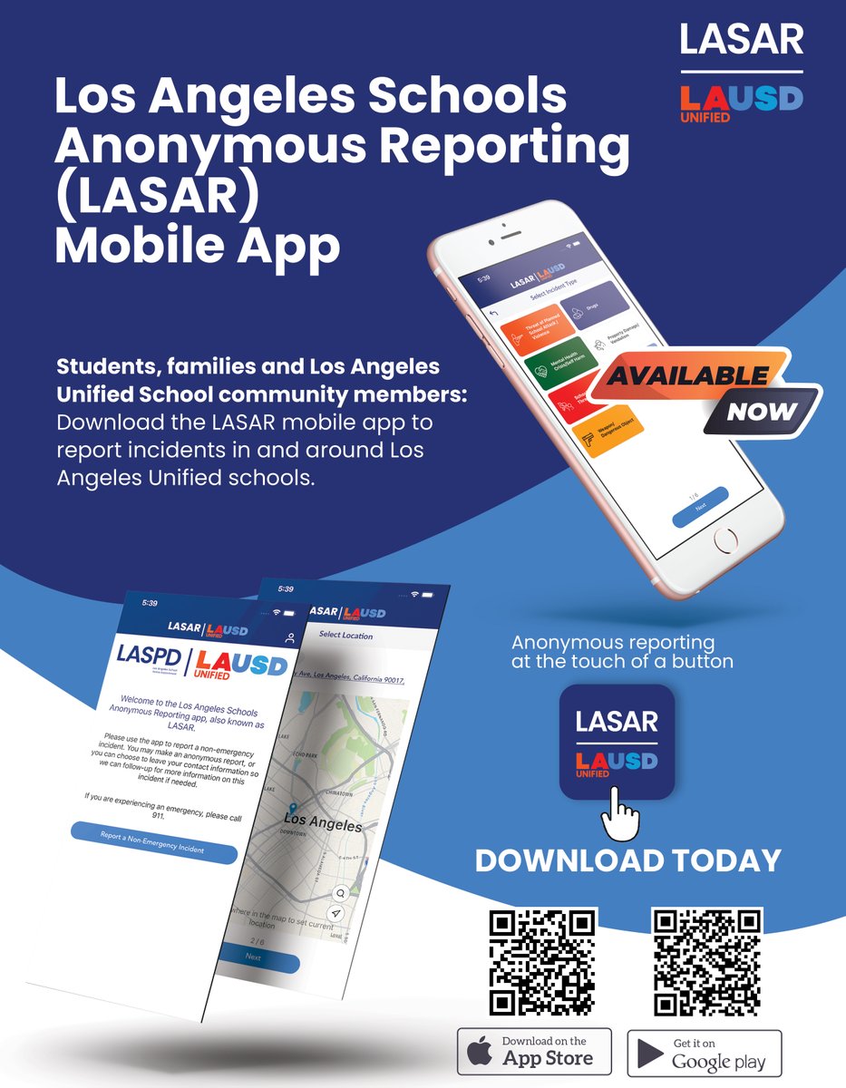 Download the Mobile Application (LASAR) Today!
The app allows students or families to anonymously report a non-emergency event.
Students and families can download the LASAR app by visiting the Apple App Store or Android App Store and searching for "Los Angeles Unified LASAR"