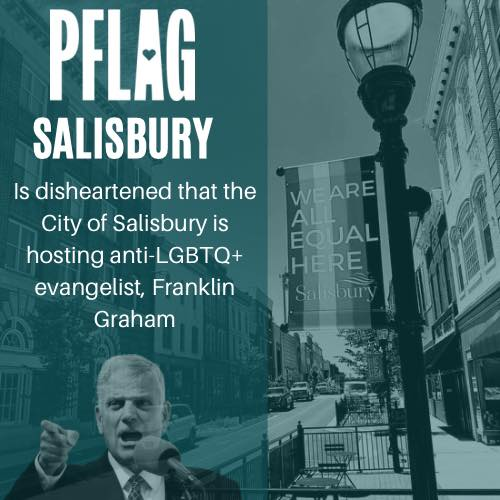 SalisburyPflag's tweet photo. @CityofSBY  will be hosting Graham on the Tidal Health Stage on May 4th, which is being promoted in a City event on Facebook. Accordingly, the board of PFLAG Salisbury and the thousands of LGBTQIA+ individuals and families are disheartened by the decision to host this event. https://t.co/EeiHxQHqiL
