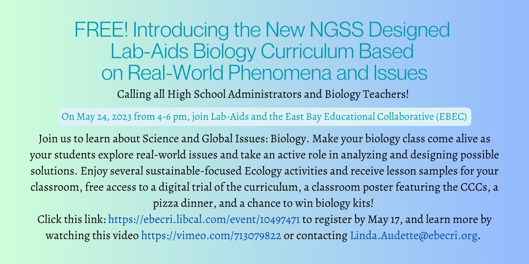 We are happy to introduce <a href="/LabAids/">Lab Aids</a> New NGSS Designed Biology Curriculum based on real-world phenomena and issues. Click this link: ebecri.libcal.com/event/10497471 to register by May 17, and learn more by watching this video vimeo.com/713079822 or contacting Linda.Audette@ebecri.org