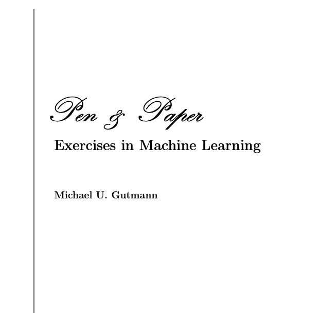Pen and Paper Exercises in Machine Learning

A handy collection of pen-and-paper exercises in machine learning. Covers foundational topics related to machine learning such as linear algebra, optimization, graphical models and etc...

This is a relevant resource for anyone who