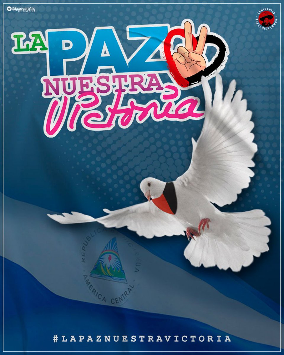 NICARAGUA 🇳🇮 

Las Paz, es la Esperanza,  Es el Camino. 
#LaPazNuestraVictoria 
#TropaSandinista