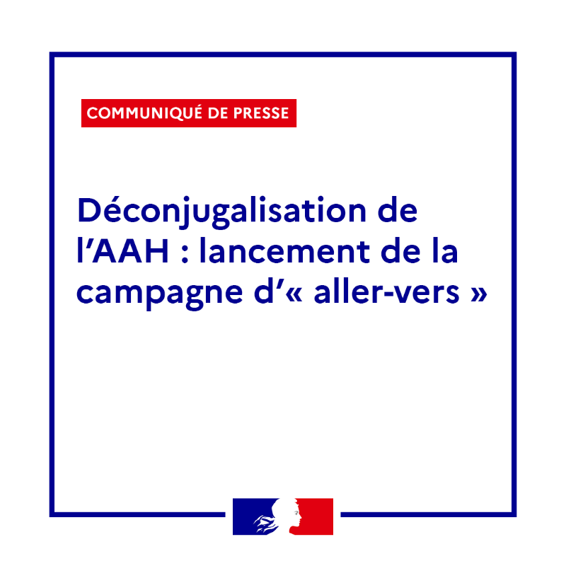 Solidarite_gouv's tweet photo. Communiqué 🗞️| Déconjugalisation de l’AAH : lancement de la campagne d'« aller-vers » ⤵️