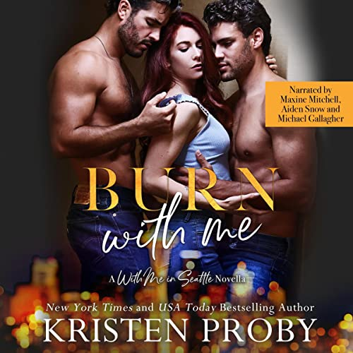 Happy Audio Release Day!
Burn With Me
By Kristen Proby
Narrated by <a href="/NarratorMaxine/">Maxine Mitchell</a>, <a href="/AidenSnowVoice/">Aiden Snow</a>, and Michael Gallagher
