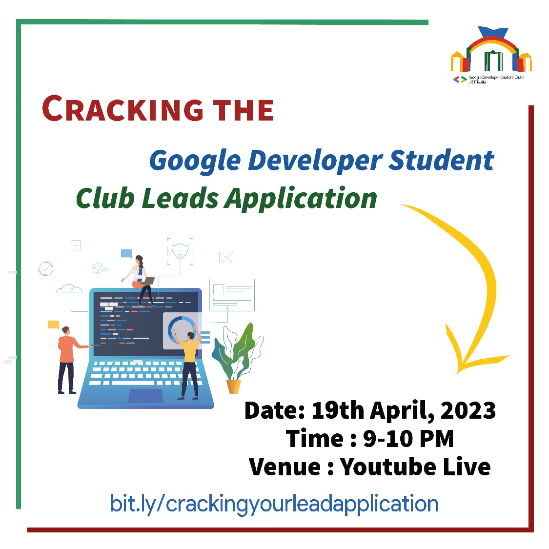 Google Developer Students Club is all set to find the best among you.
Lead Applications for GDSC 2023-2024 are Open!

➡️ April 19, 2023.
➡️ Time: 09:00-10:00 PM.
➡️ Venue: YouTube Live 

*Registration Link:*
bit.ly/crackingyourle…
