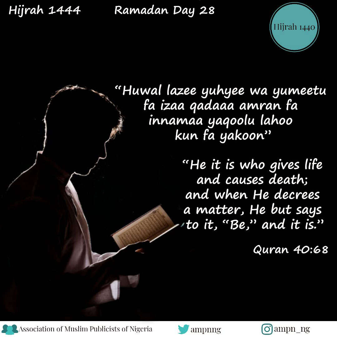 OluwaKamal's tweet photo. "He is who gives life and causes death; and when He decrees a matter, He but says to it, 'Be,' and it is."
#Quran 40:68
#RamadanDay28
#AMPN #MuslimUmmah #RamadanNugget #MuslimsConnect
#RamadanMubarak https://t.co/aXJrTBp5zY