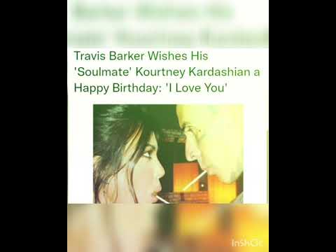 Travis Barker Wishes His \Soulmate\ Kourtney Kardashian a Happy Birthday: \I Love You\ -  