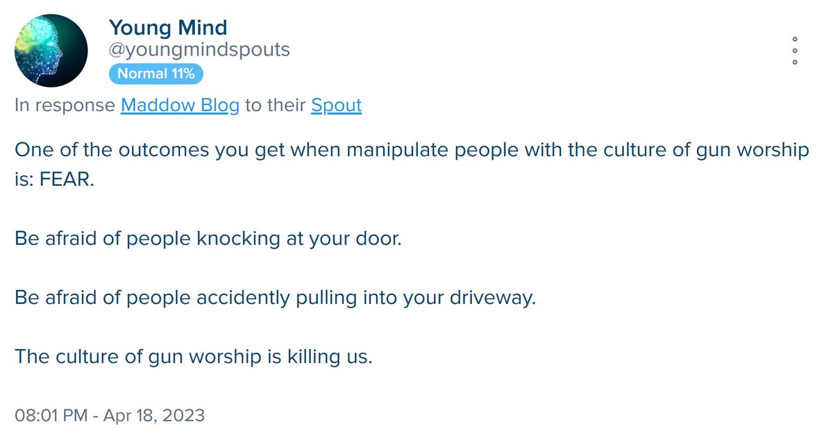 <a href="/allinwithchris/">All In with Chris Hayes</a> <a href="/chrislhayes/">Chris Hayes</a> I posted this on Spoutible last night.

I then turned on <a href="/allinwithchris/">All In with Chris Hayes</a> and was thrilled to see <a href="/chrislhayes/">Chris Hayes</a> making essentially the same point.

This point cannot be made strongly enough.

The culture of gun worship is killing us.

spoutible.com/YoungMindSpouts