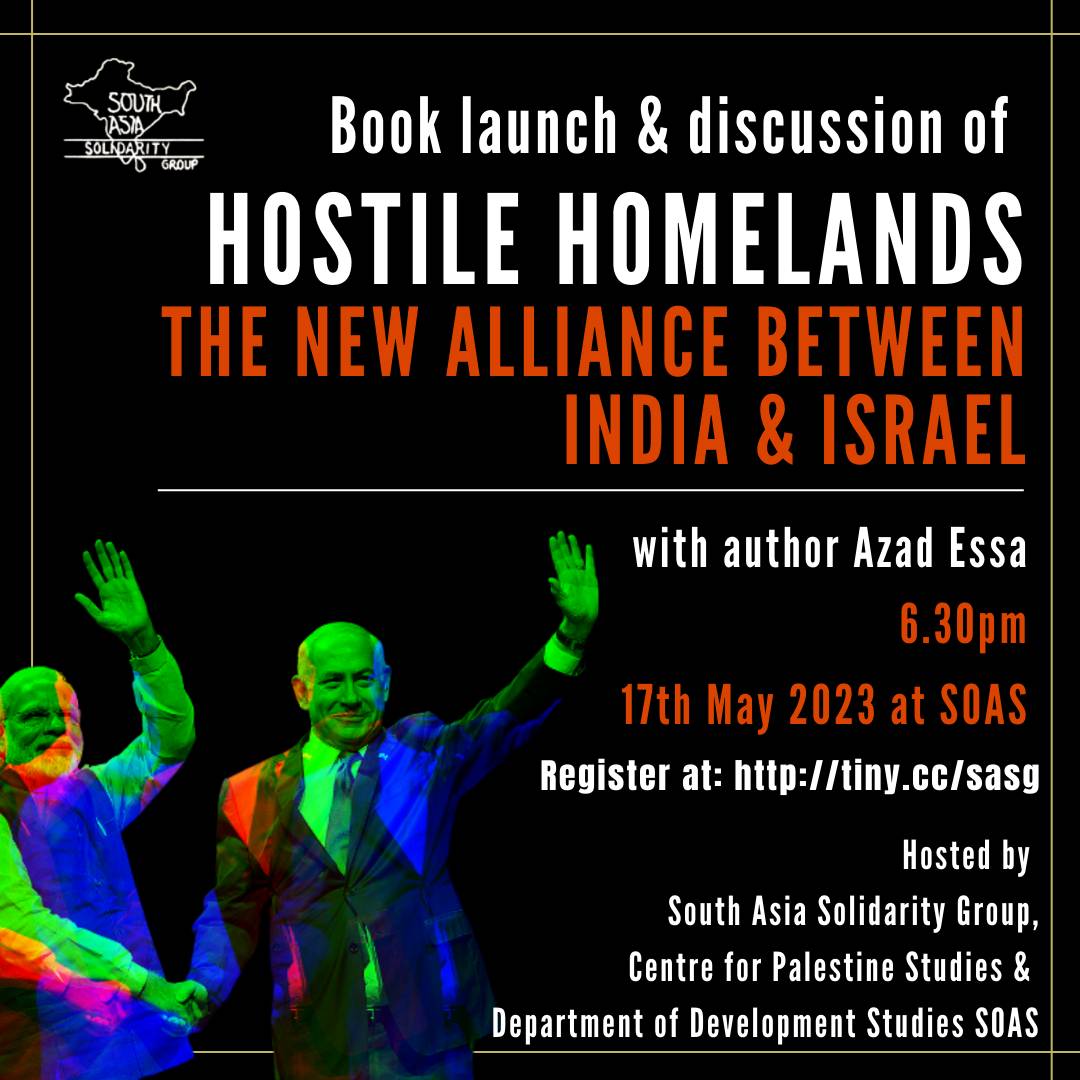 Register at tiny.cc/sasg for the UK  book launch of Hostile Homelands: the new alliance between India & Israel!  Author Azad Essa @azadessa  will be in conversation with @AmritWilson & @M_S_Beg. Chaired by Dr Nate George @ngeorge00 of Centre for Palestine Studies, SOAS