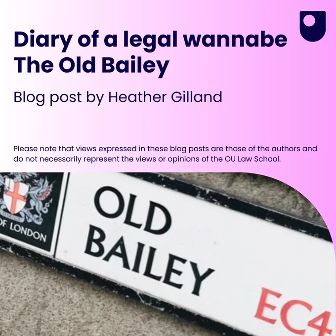 Diary of a legal wannabe - The Old Bailey. Blog post by Heather Gilland. Please note that views expressed in these blog posts are those of the authors and do not necessarily represent the views or opinions of the OU Law School.