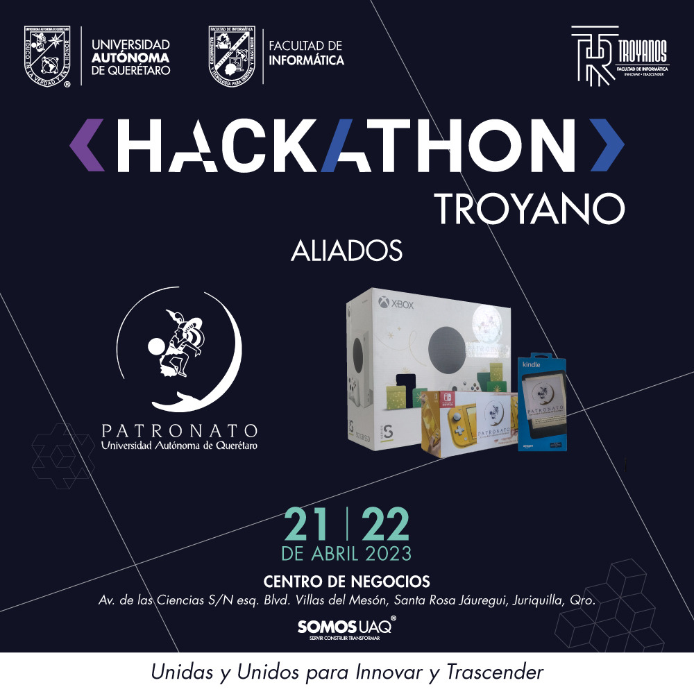 AGRADECEMOS el apoyo de nuestros aliados para el Hackathon Troyano 2023:

🔵 Patronato | Universidad Autónoma de Querétaro

Por los premios que otorgarán:

🥇1er Lugar 
Consola Xbox Serie S 512GB 

🥈2do Lugar 
Consola Nintendo Switch Lite 

🥉3er Lugar 
Kindle (Versión 2022) 8GB