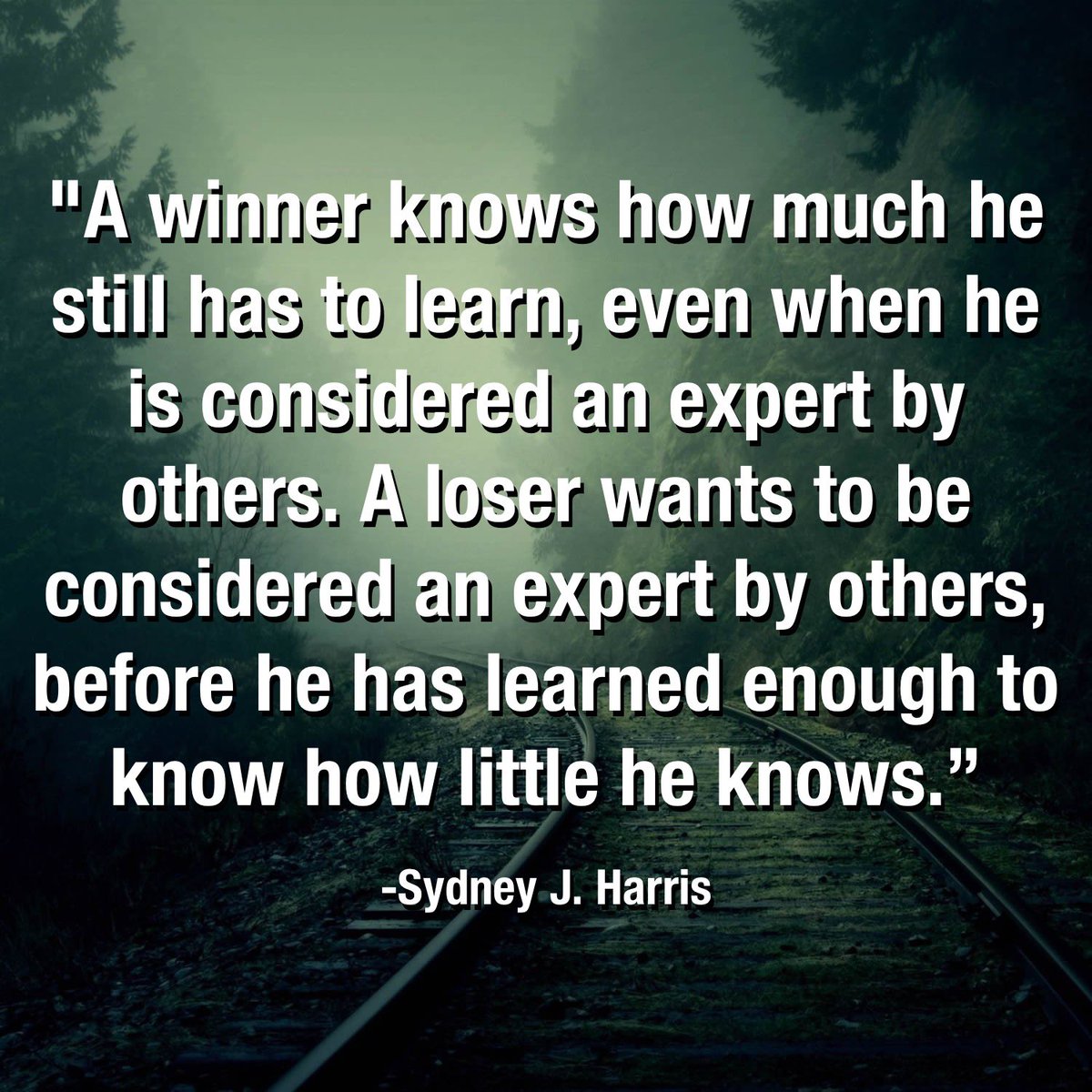 The wisest are acutely aware of what they don’t know — the smartest people I’ve know are continual learners.